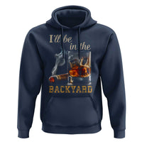 Cigar Bourbon Lovers Hoodie I Will Be In The Backyard