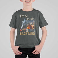 Cigar Bourbon Lovers T Shirt For Kid I Will Be In The Backyard
