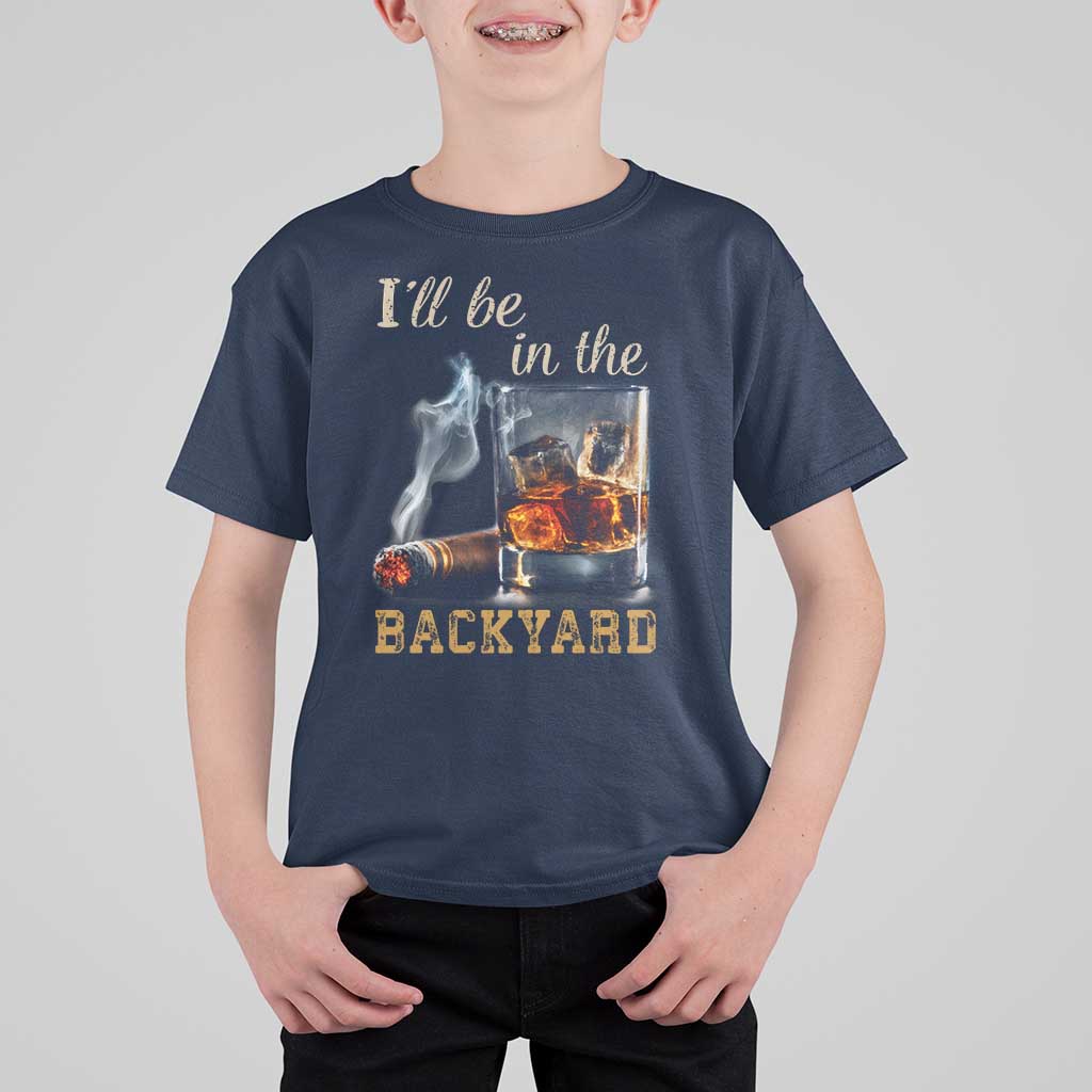 Cigar Bourbon Lovers T Shirt For Kid I Will Be In The Backyard