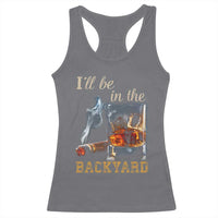 Cigar Bourbon Lovers Racerback Tank Top I Will Be In The Backyard