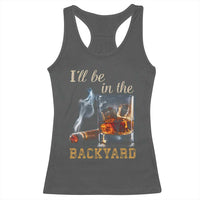 Cigar Bourbon Lovers Racerback Tank Top I Will Be In The Backyard
