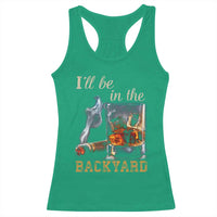 Cigar Bourbon Lovers Racerback Tank Top I Will Be In The Backyard