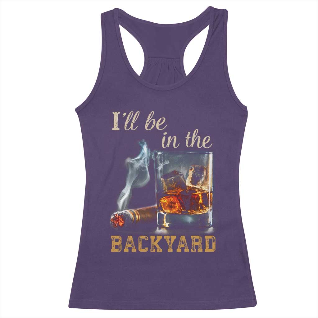 Cigar Bourbon Lovers Racerback Tank Top I Will Be In The Backyard