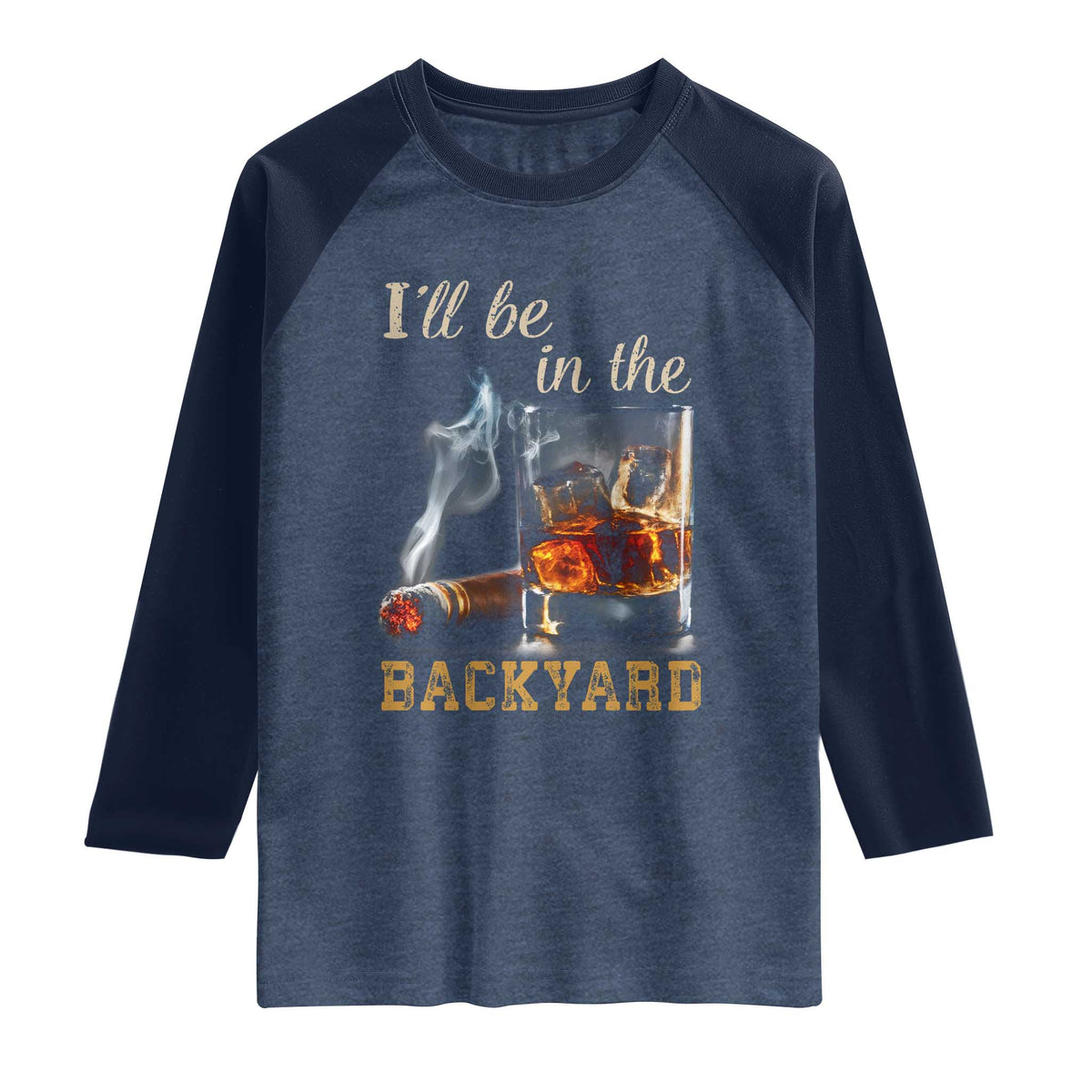 Cigar Bourbon Lovers Raglan Shirt I Will Be In The Backyard