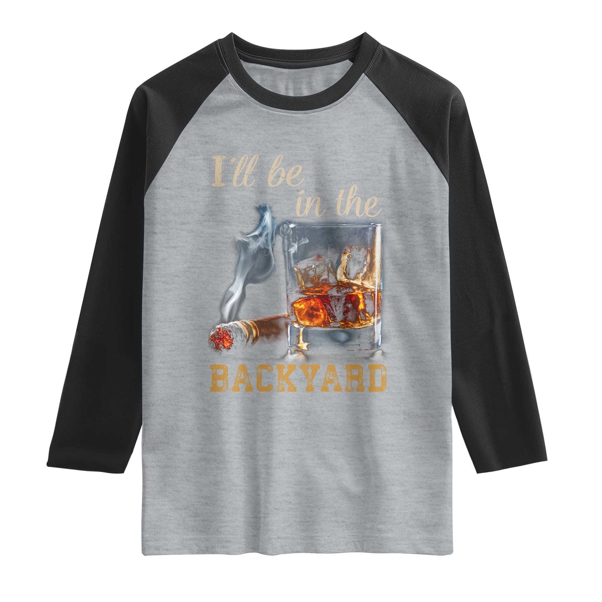 Cigar Bourbon Lovers Raglan Shirt I Will Be In The Backyard