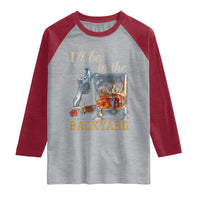 Cigar Bourbon Lovers Raglan Shirt I Will Be In The Backyard