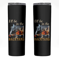 Cigar Bourbon Lovers Skinny Tumbler I Will Be In The Backyard