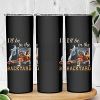 Cigar Bourbon Lovers Skinny Tumbler I Will Be In The Backyard