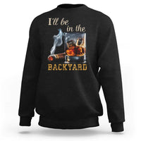 Cigar Bourbon Lovers Sweatshirt I Will Be In The Backyard
