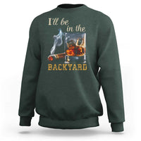 Cigar Bourbon Lovers Sweatshirt I Will Be In The Backyard