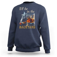 Cigar Bourbon Lovers Sweatshirt I Will Be In The Backyard