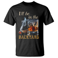 Cigar Bourbon Lovers T Shirt I Will Be In The Backyard