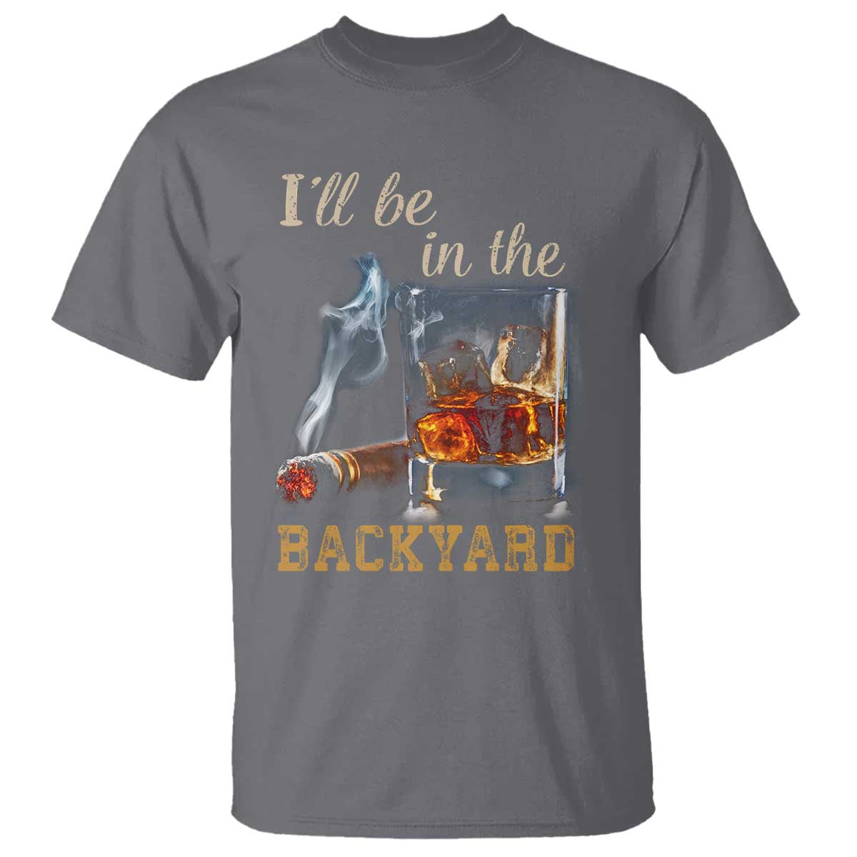 Cigar Bourbon Lovers T Shirt I Will Be In The Backyard