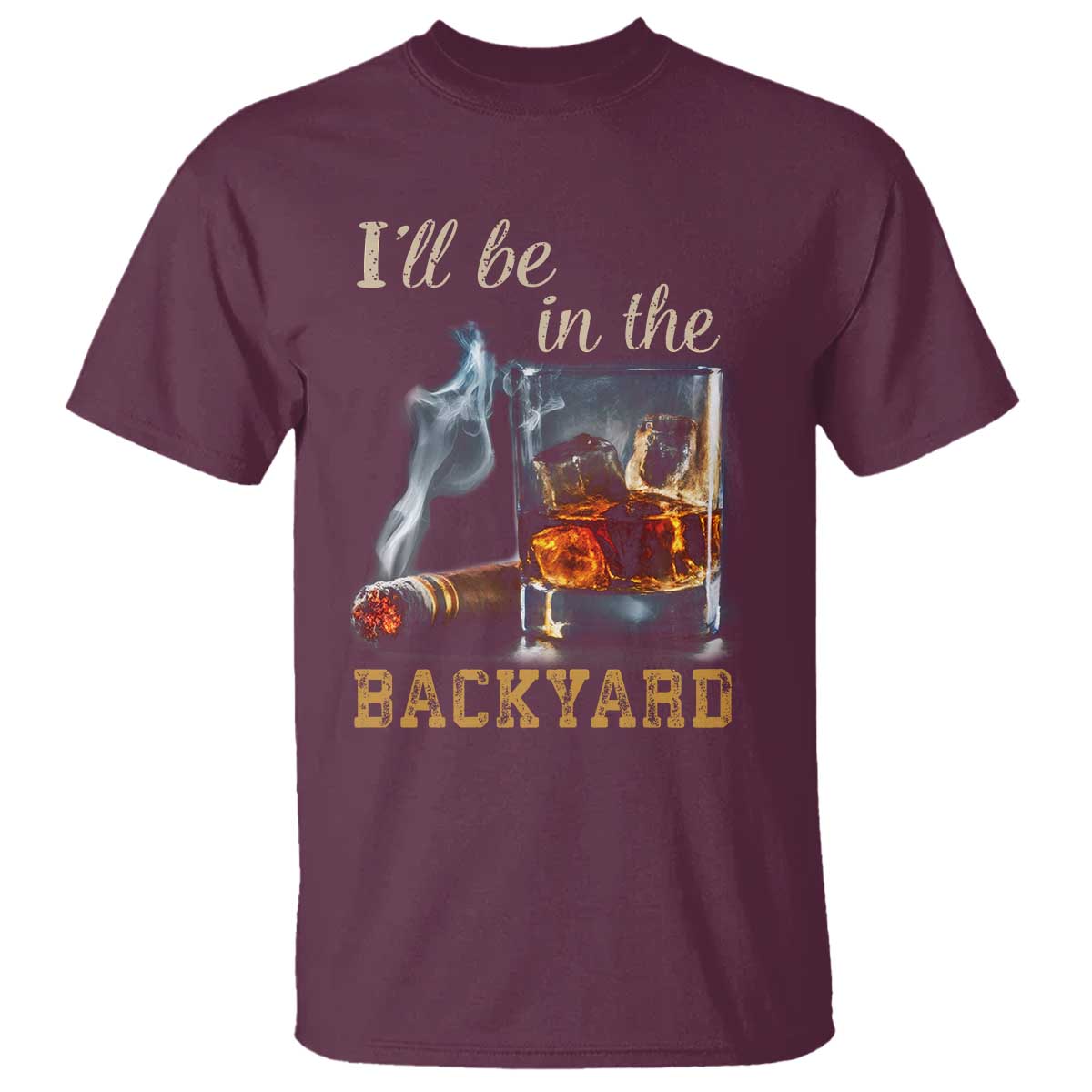 Cigar Bourbon Lovers T Shirt I Will Be In The Backyard