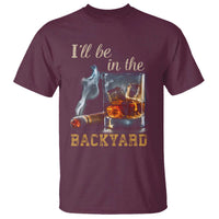 Cigar Bourbon Lovers T Shirt I Will Be In The Backyard