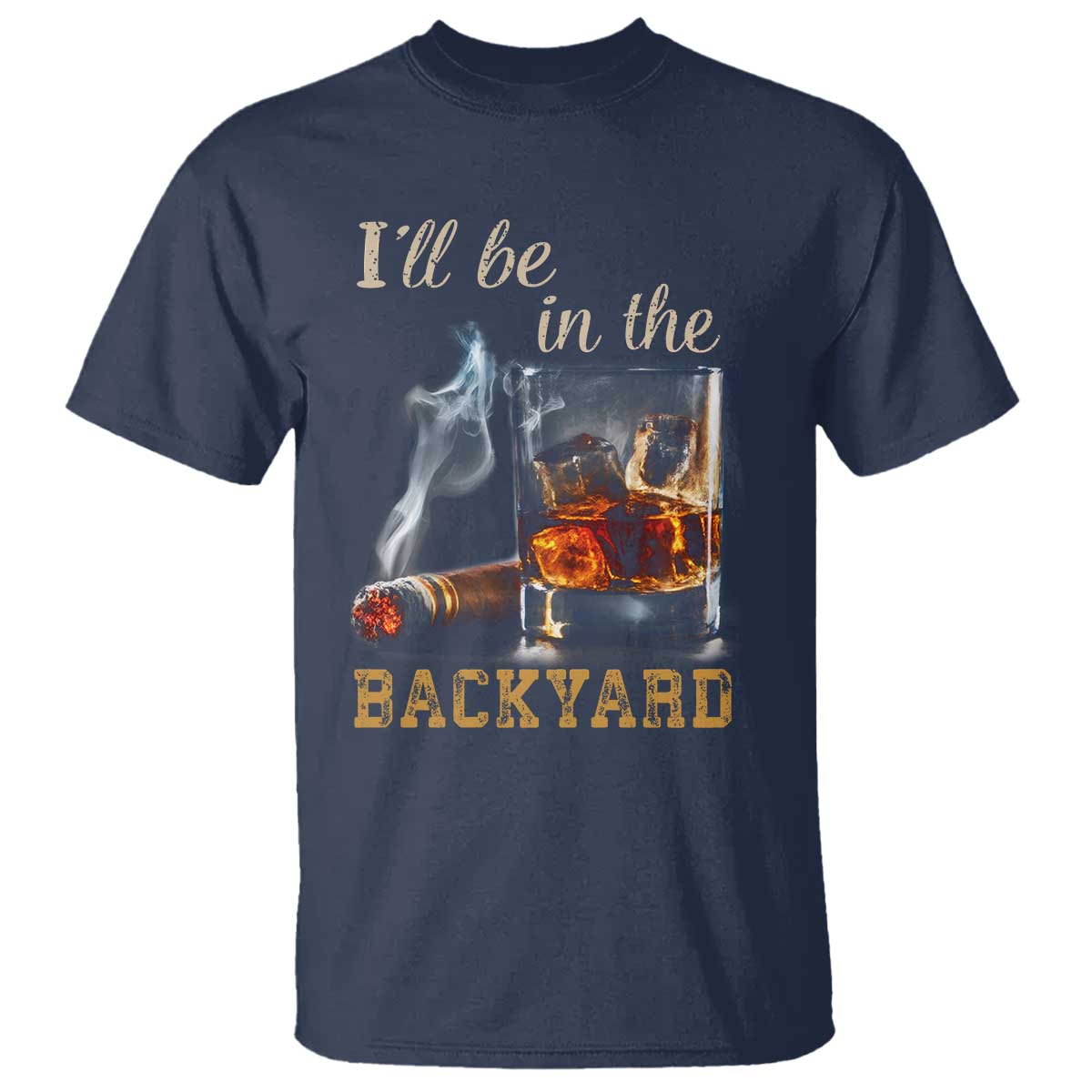 Cigar Bourbon Lovers T Shirt I Will Be In The Backyard