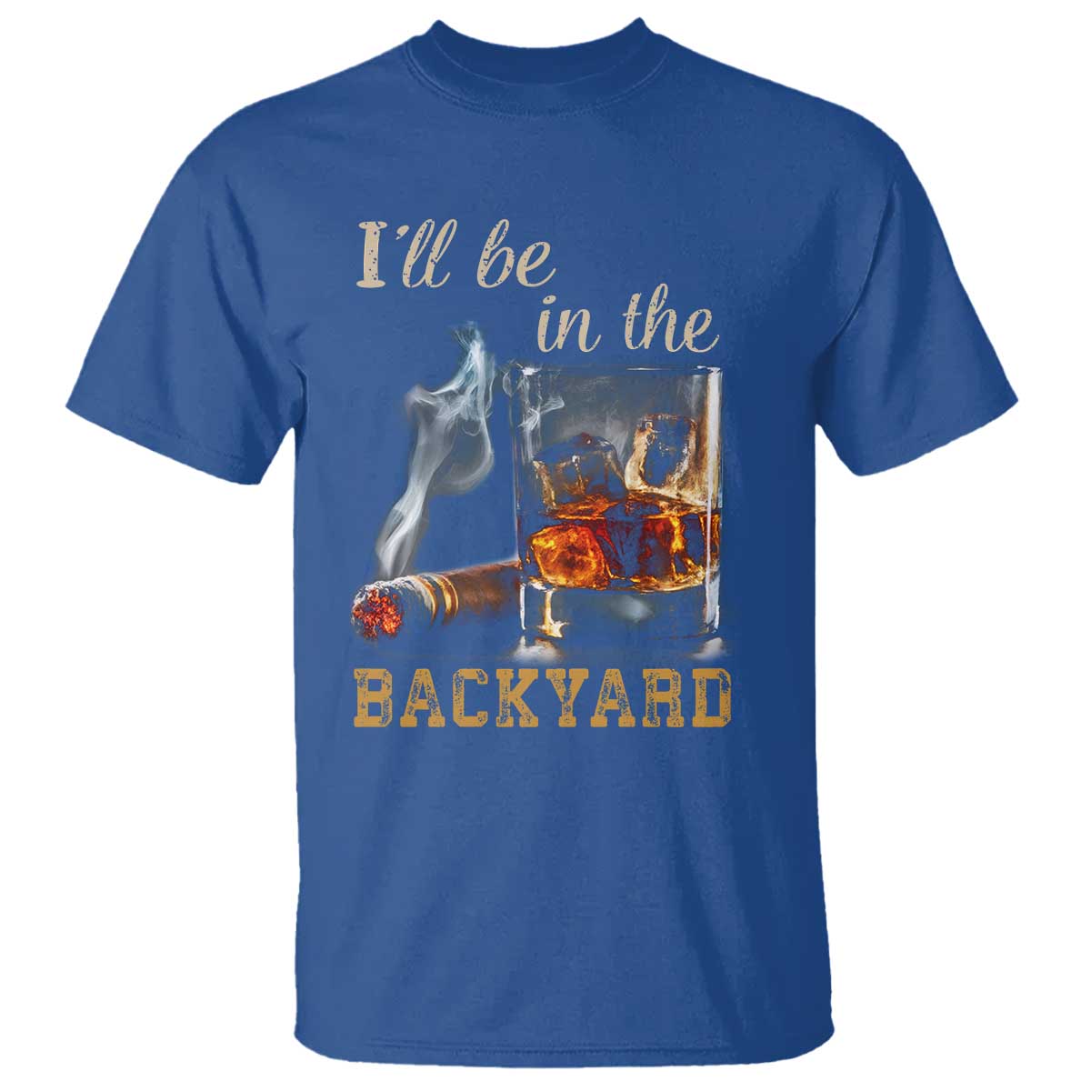 Cigar Bourbon Lovers T Shirt I Will Be In The Backyard