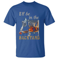 Cigar Bourbon Lovers T Shirt I Will Be In The Backyard