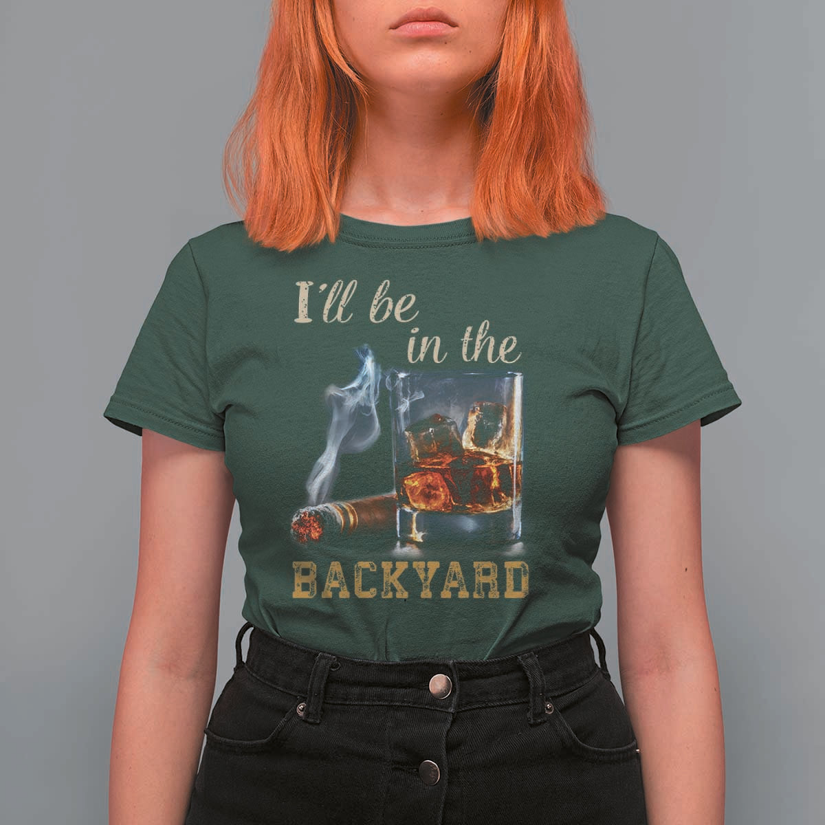 Cigar Bourbon Lovers T Shirt For Women I Will Be In The Backyard
