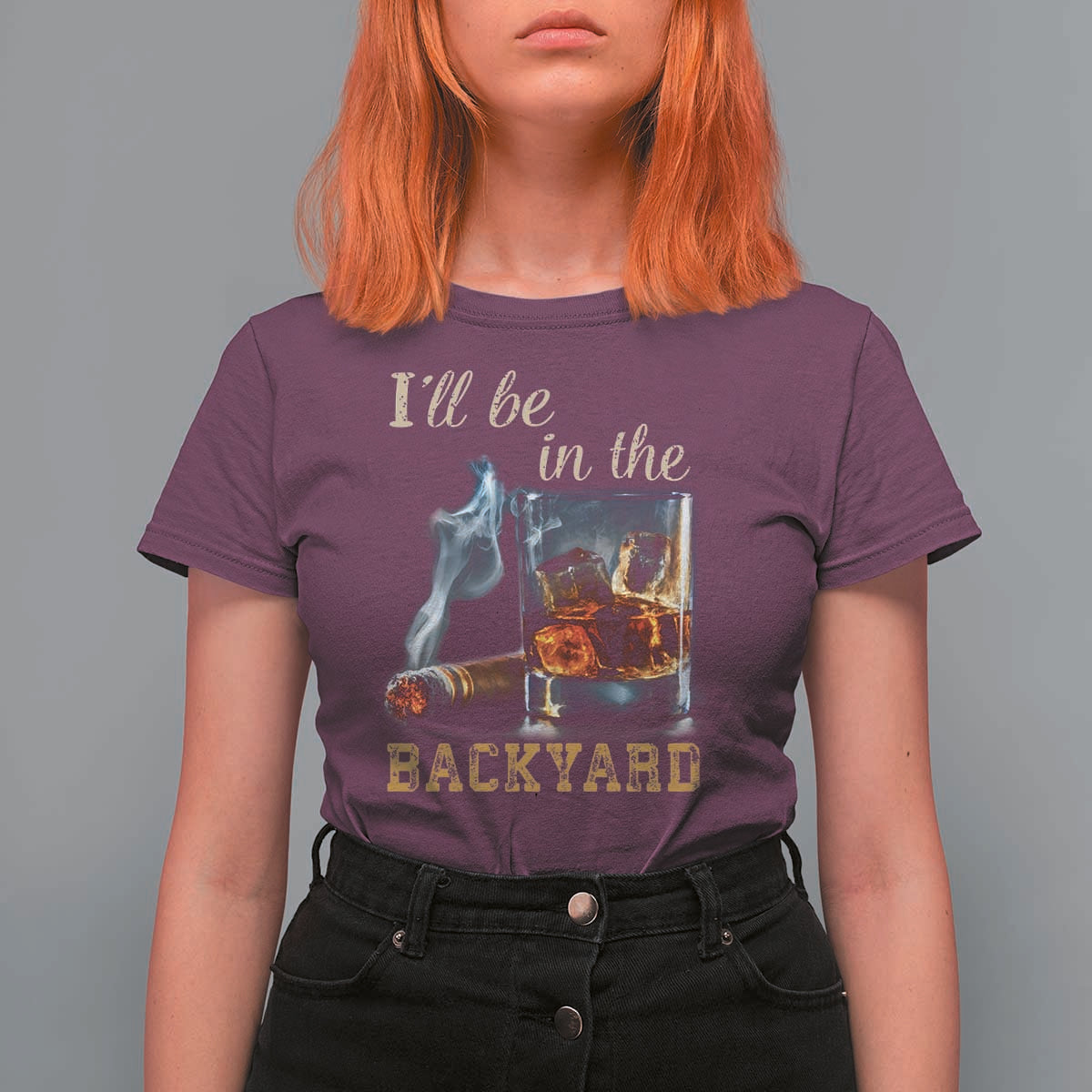 Cigar Bourbon Lovers T Shirt For Women I Will Be In The Backyard