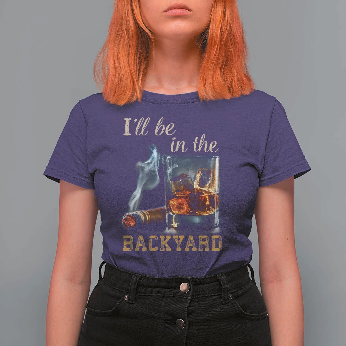 Cigar Bourbon Lovers T Shirt For Women I Will Be In The Backyard