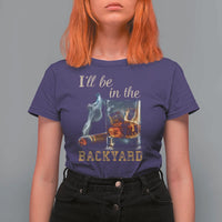 Cigar Bourbon Lovers T Shirt For Women I Will Be In The Backyard