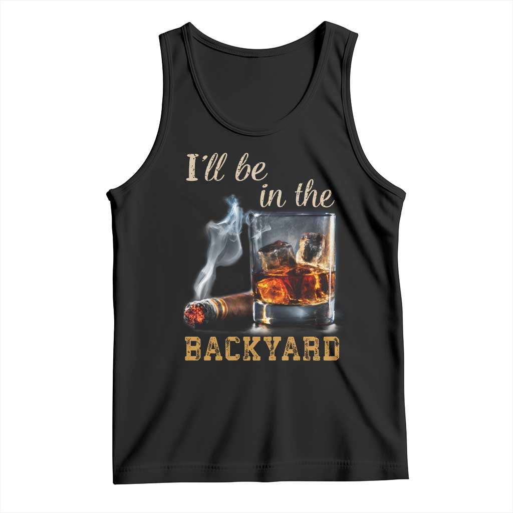 Cigar Bourbon Lovers Tank Top I Will Be In The Backyard