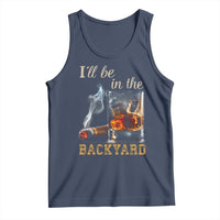 Cigar Bourbon Lovers Tank Top I Will Be In The Backyard