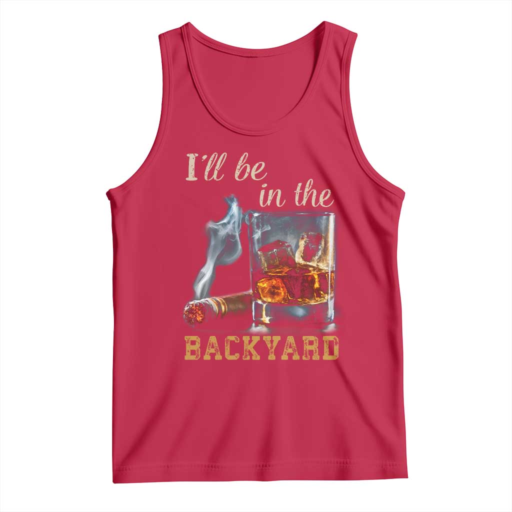 Cigar Bourbon Lovers Tank Top I Will Be In The Backyard
