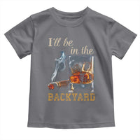Cigar Bourbon Lovers Toddler T Shirt I Will Be In The Backyard