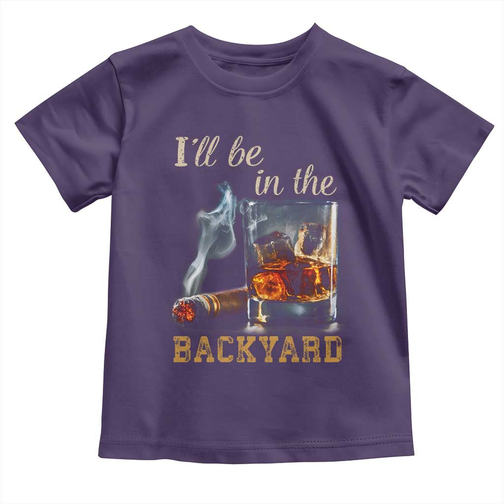 Cigar Bourbon Lovers Toddler T Shirt I Will Be In The Backyard