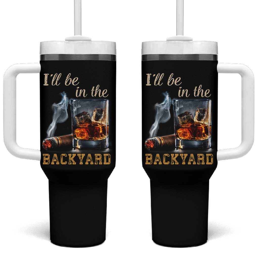 Cigar Bourbon Lovers Tumbler With Handle I Will Be In The Backyard