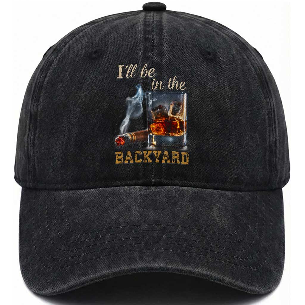 Cigar Bourbon Lovers Washed Cotton Baseball Cap I Will Be In The Backyard