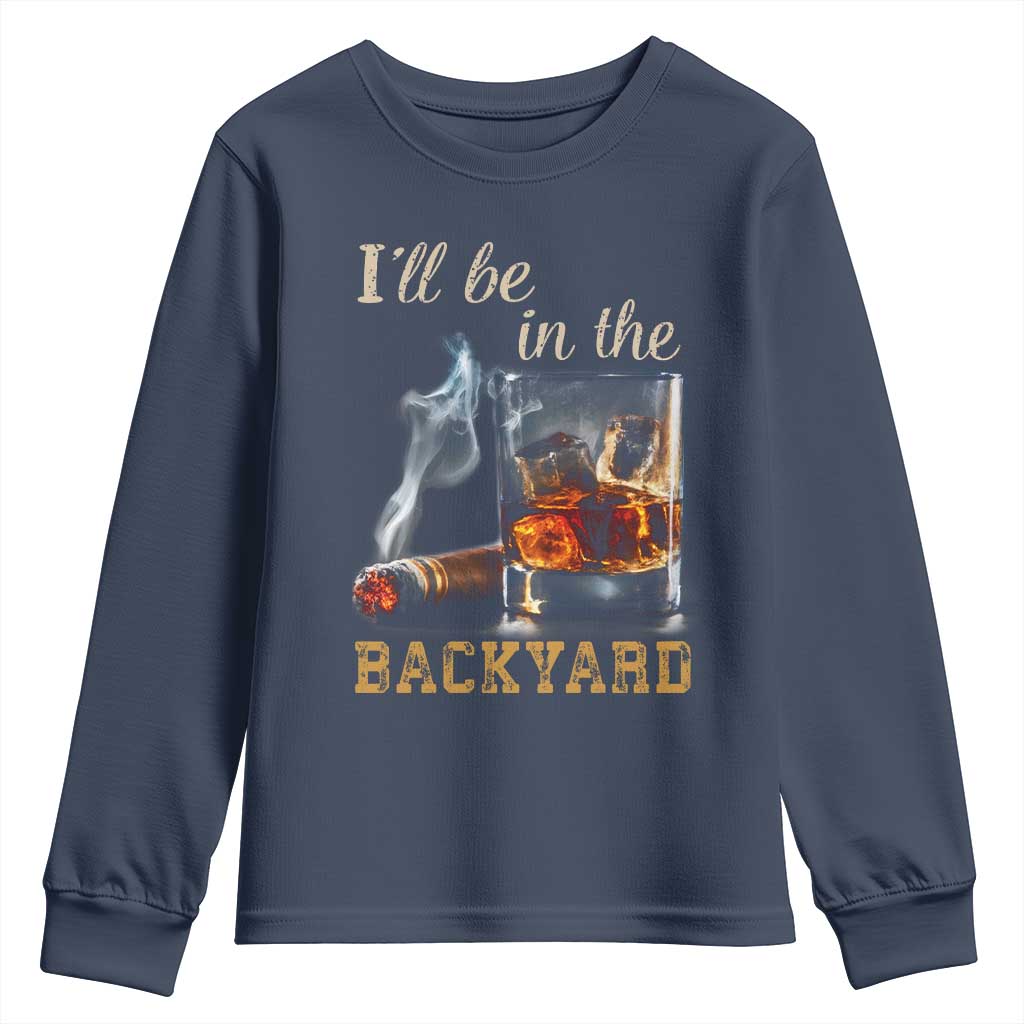 Cigar Bourbon Lovers Youth Sweatshirt I Will Be In The Backyard