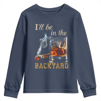 Cigar Bourbon Lovers Youth Sweatshirt I Will Be In The Backyard