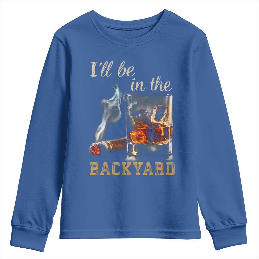 Cigar Bourbon Lovers Youth Sweatshirt I Will Be In The Backyard