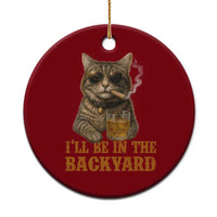 Funny Cat Bourbon Lover Ceramic Ornament I Will Be In The Backyard Cigar Meme - Wonder Print Shop