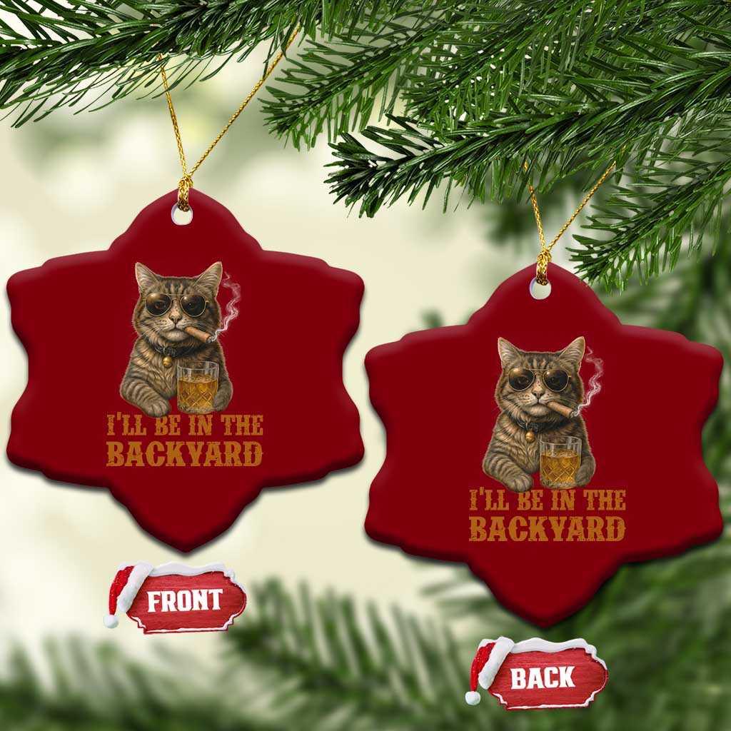 Funny Cat Bourbon Lover Ceramic Ornament I Will Be In The Backyard Cigar Meme - Wonder Print Shop
