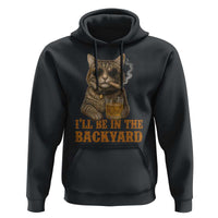 Funny Cat Bourbon Lover Hoodie I Will Be In The Backyard Cigar Meme - Wonder Print Shop