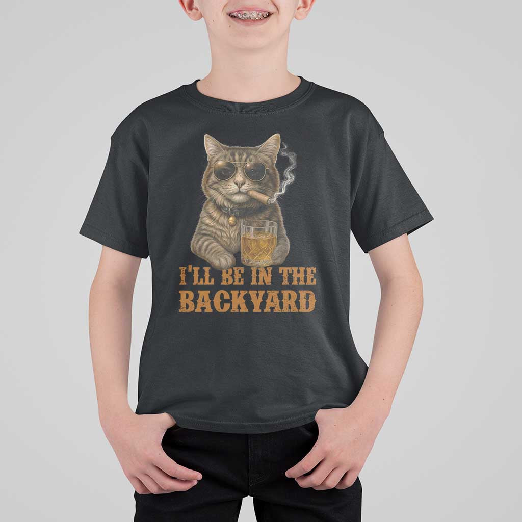 Funny Cat Bourbon Lover T Shirt For Kid I Will Be In The Backyard Cigar Meme - Wonder Print Shop