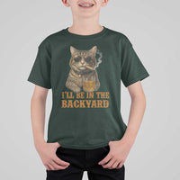 Funny Cat Bourbon Lover T Shirt For Kid I Will Be In The Backyard Cigar Meme - Wonder Print Shop