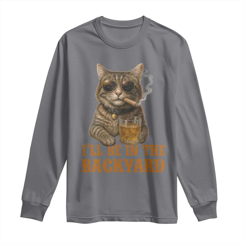 Funny Cat Bourbon Lover Long Sleeve Shirt I Will Be In The Backyard Cigar Meme - Wonder Print Shop