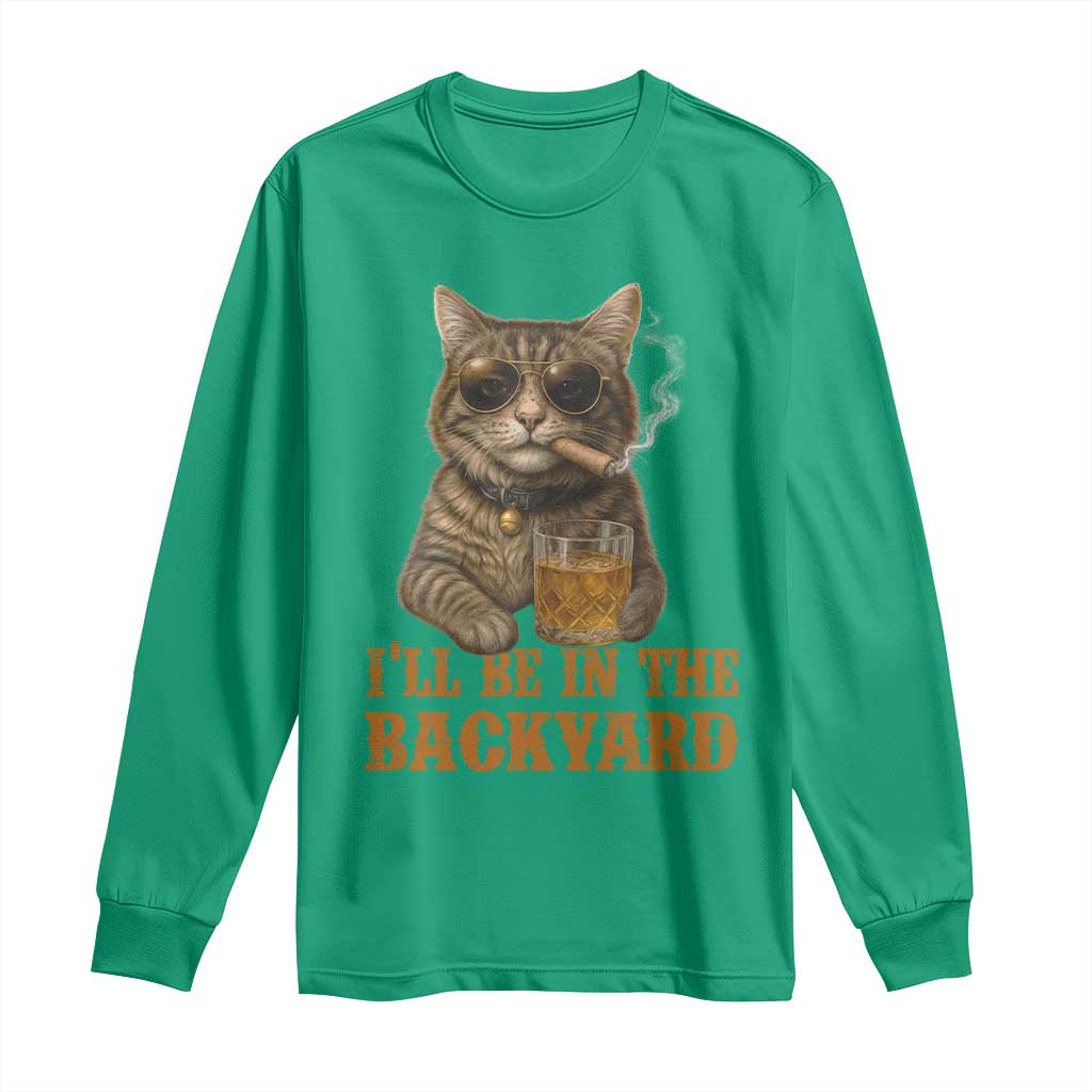 Funny Cat Bourbon Lover Long Sleeve Shirt I Will Be In The Backyard Cigar Meme - Wonder Print Shop