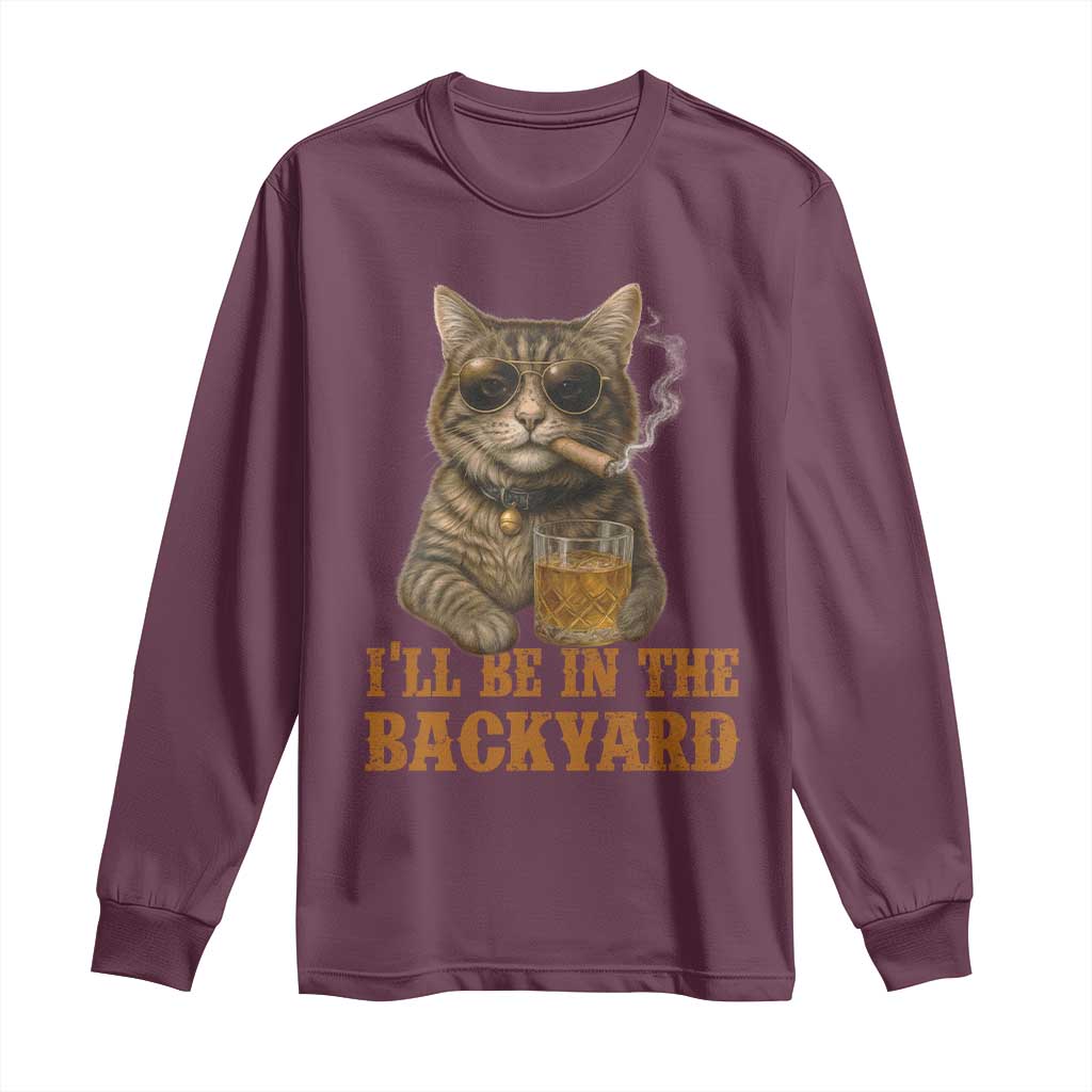 Funny Cat Bourbon Lover Long Sleeve Shirt I Will Be In The Backyard Cigar Meme - Wonder Print Shop