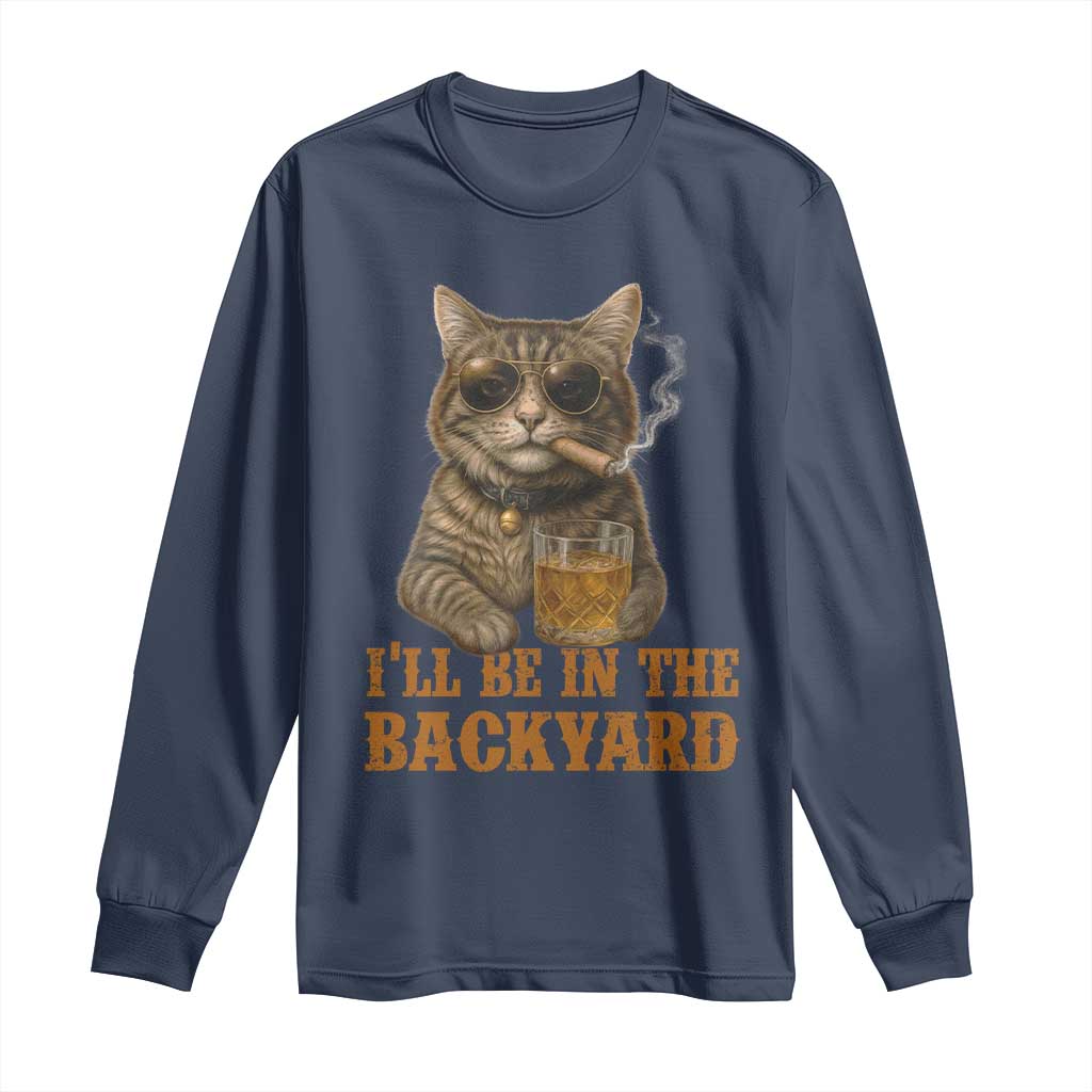 Funny Cat Bourbon Lover Long Sleeve Shirt I Will Be In The Backyard Cigar Meme - Wonder Print Shop