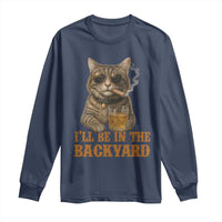 Funny Cat Bourbon Lover Long Sleeve Shirt I Will Be In The Backyard Cigar Meme - Wonder Print Shop