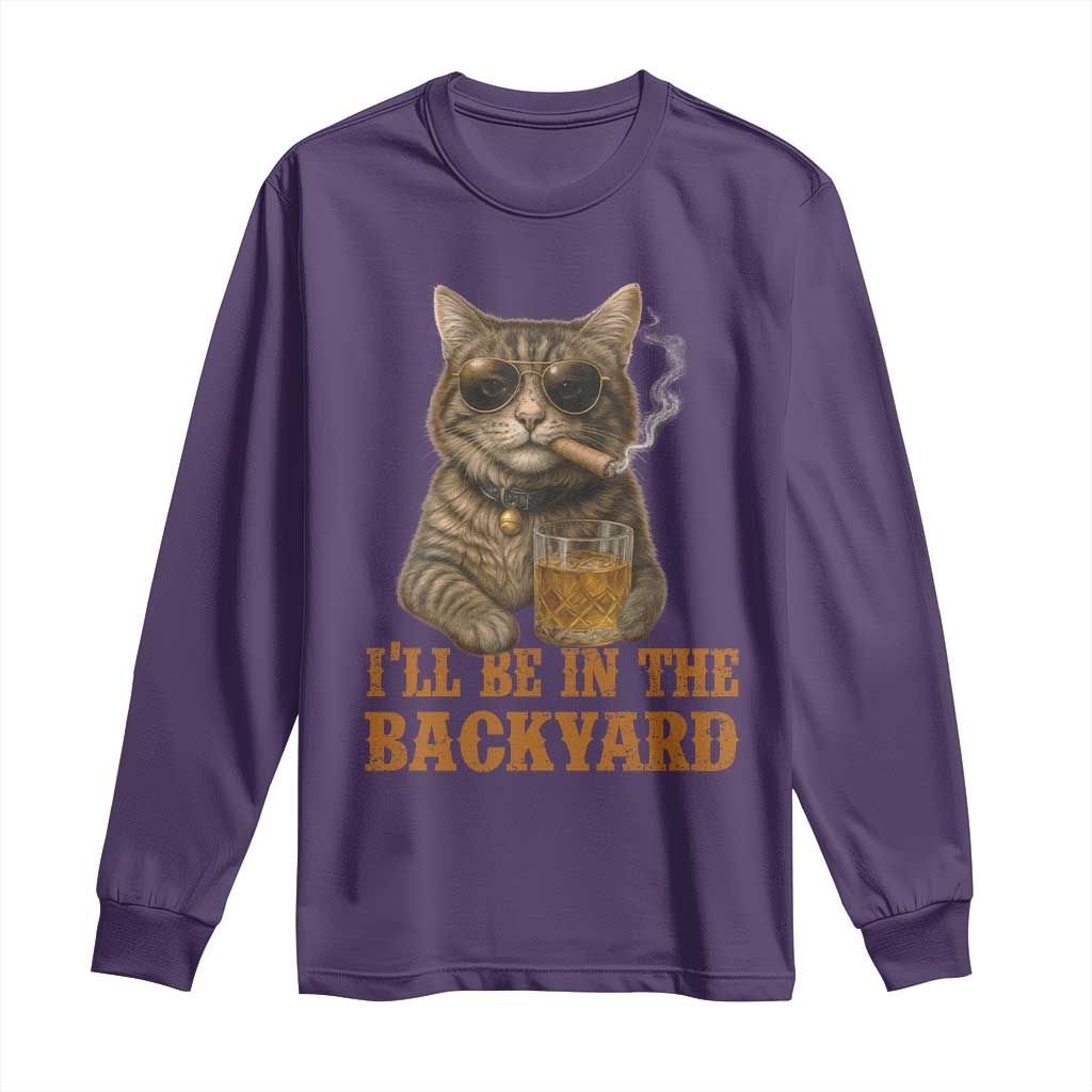 Funny Cat Bourbon Lover Long Sleeve Shirt I Will Be In The Backyard Cigar Meme - Wonder Print Shop