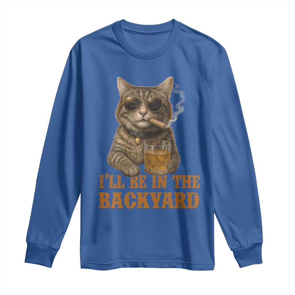 Funny Cat Bourbon Lover Long Sleeve Shirt I Will Be In The Backyard Cigar Meme - Wonder Print Shop