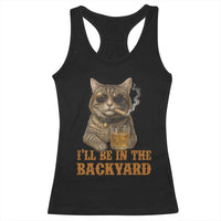 Funny Cat Bourbon Lover Racerback Tank Top I Will Be In The Backyard Cigar Meme - Wonder Print Shop