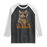 Funny Cat Bourbon Lover Raglan Shirt I Will Be In The Backyard Cigar Meme - Wonder Print Shop